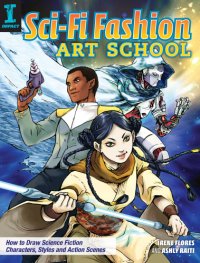 cover of the book Sci-Fi Fashion Art School - How to draw science fiction characters, styles and action scenes!