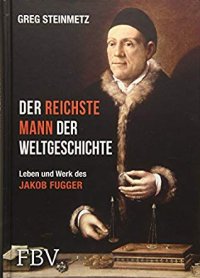 cover of the book Der reichste Mann der Weltgeschichte: Leben und Werk des Jakob Fugger