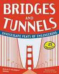 cover of the book Bridges and tunnels : investigate feats of engineering [with 25 projects]