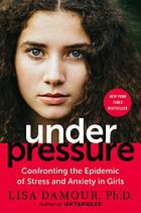 cover of the book Under pressure : confronting the epidemic of stress and anxiety in girls