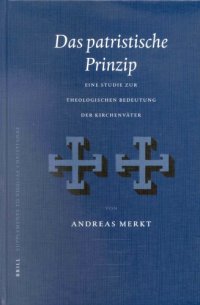 cover of the book Das Patristische Prinzip: Eine Studie Zur Theologischen Bedeutung Der Kirchenvater