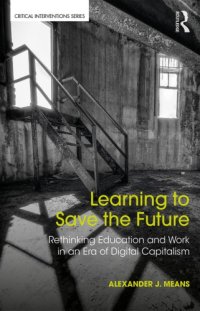 cover of the book Learning To Save The Future: Rethinking Education And Work In An Era Of Digital Capitalism