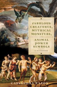 cover of the book Fabulous Creatures, Mythical Monsters, and Animal Power Symbols: A Handbook