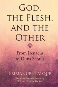 cover of the book God, the Flesh, and the Other: From Irenaeus to Duns Scotus