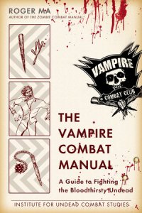 cover of the book The Vampire Combat Manual: A Guide to Fighting the Bloodthirsty Undead