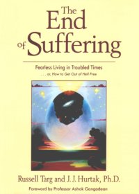 cover of the book The End of Suffering - Fearless Living in Troubled Times . . or, How to Get Out of Hell Free