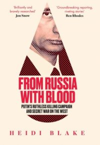 cover of the book From Russia with Blood: Putin’s Ruthless Killing Campaign and Secret War on the West