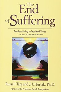 cover of the book The End of Suffering - Fearless Living in Troubled Times . . or, How to Get Out of Hell Free