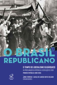 cover of the book O Brasil Republicano: o Tempo do Liberalismo Oligárquico - Vol. 1 - Da Proclamação da República à Revolução de 1930