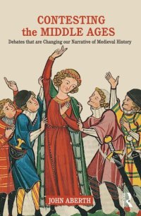 cover of the book Contesting The Middle Ages: Debates That Are Changing Our Narrative Of Medieval History