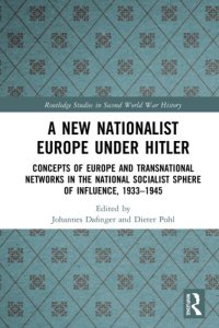 cover of the book A New Nationalist Europe Under Hitler: Concepts Of Europe And Transnational Networks In The National Socialist Sphere Of Influence, 1933–1945