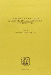 cover of the book La scienza e le cause a partire dalla metafisica di Aristotele