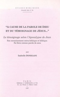 cover of the book "A cause de de la parole de Dieu et du temoignage de Jesus... ". Le temoignage selon l’Apocalypse de Jean. Son enracinement extra-biblique et biblique