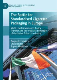 cover of the book The Battle For Standardised Cigarette Packaging In Europe: Multi-Level Governance, Policy Transfer And The Integrated Strategy Of The Global Tobacco Industry