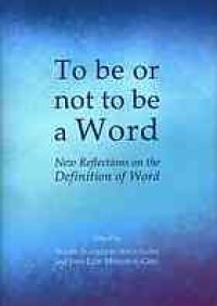 cover of the book To be or not to be a word : new reflections on the definition of word