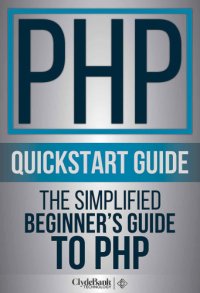 cover of the book PHP QuickStart Guide: The Simplified Beginner’s Guide To PHP (PHP, PHP Programming, PHP5, PHP Web Services)