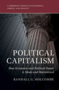 cover of the book Political Capitalism: How Economic And Political Power Is Made And Maintained