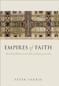 cover of the book Empires of Faith: The Fall of Rome to the Rise of Islam, 500-700 (Oxford History of Medieval Europe)