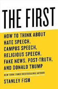 cover of the book The first : how to think about hate speech, campus speech, religious speech, fake news, post-truth, and Donald Trump