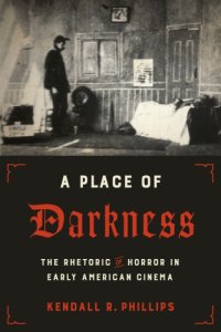 cover of the book A Place of Darkness: The Rhetoric of Horror in Early American Cinema