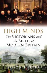 cover of the book High Minds: The Victorians and the Birth of Modern Britain