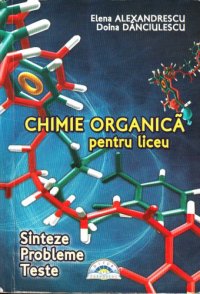 cover of the book Chimie Organica pentru liceu Sinteze Probleme Teste