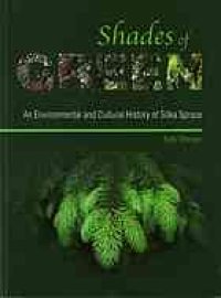 cover of the book Shades of Green: An Environmental and Cultural History of Sitka Spruce