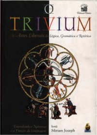 cover of the book O trivium : as artes liberais da lógica, gramática e retórica : entendendo a natureza e a função da linguagem