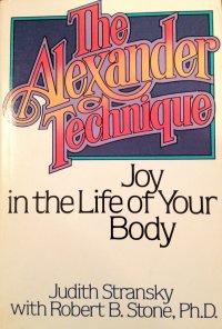 cover of the book The Alexander Technique: Joy in the Life of Your Body