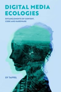 cover of the book Digital Media Ecologies: Entanglements Of Content, Code And Hardware