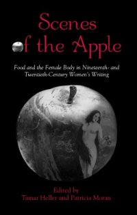 cover of the book Scenes of the Apple: Food and the Female Body in Nineteenth- and Twentieth-Century Women’s Writing