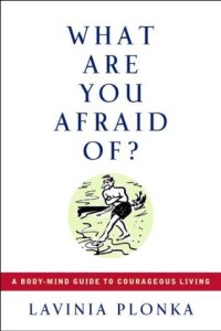 cover of the book What Are You Afraid Of?: A Body/Mind Guide to Courageous Living (Feldenkrais based)