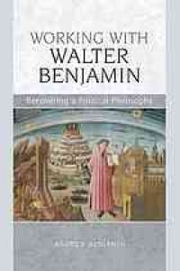 cover of the book Working with Walter Benjamin: Recovering a Political Philosophy