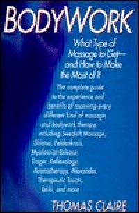 cover of the book Bodywork : what type of massage to get, and how to make the most of it