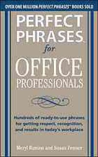 cover of the book Perfect Phrases for Office Professionals: Hundreds of Ready-to-use Phrases for Getting Respect, Recognition, and Results in Today’s Workplace