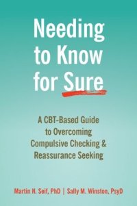 cover of the book Needing to Know for Sure: A CBT-Based Guide to Overcoming Compulsive Checking and Reassurance Seeking