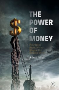 cover of the book The Power Of Money: How Ideas About Money Shaped The Modern World