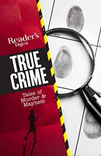 cover of the book Reader’s Digest True Crime: Tales of Murder & Mayhem