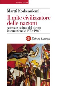 cover of the book Il mite civilizzatore della nazioni. Ascesa e caduta del diritto internazionale 1870-1960