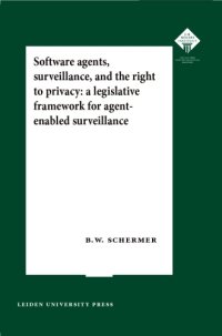 cover of the book Software Agents, Surveillance, And The Right To Privacy: A Legislative Framework For Agent-enabled Surveillance