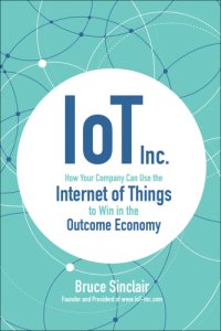 cover of the book IoT Inc : how your company can use the internet of things to win in the outcome economy