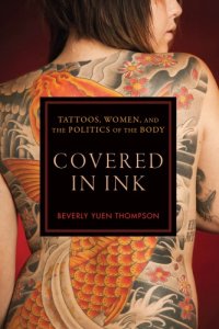 cover of the book Covered in Ink: Tattoos, Women and the Politics of the Body