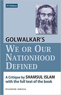 cover of the book Golwalkar’s We or Our Nationhood Defined: A Critique by Shamsul Islam With the Full Text of the Book