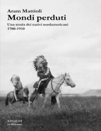 cover of the book Mondi perduti. Una storia dei nativi nordamericani, 1700-1910