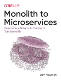 cover of the book Monolith to Microservices: Evolutionary Patterns to Transform Your Monolith