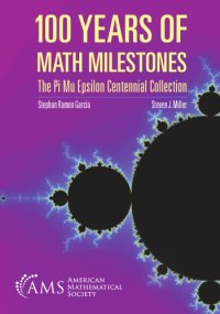 cover of the book 100 Years of Math Milestones: The Pi Mu Epsilon Centennial Collection