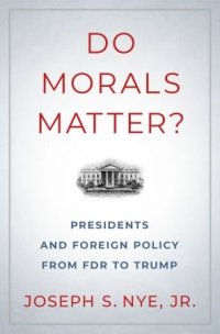 cover of the book Do Morals Matter?: Presidents and Foreign Policy from FDR to Trump