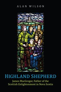 cover of the book Highland Shepherd: James MacGregor, Father of the Scottish Enlightenment in Nova Scotia