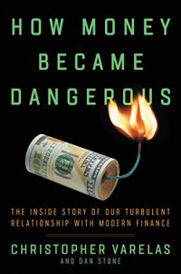 cover of the book How Money Became Dangerous: The Inside Story of Our Turbulent Relationship with Modern Finance