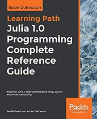 cover of the book Julia 1.0 Programming Complete Reference Guide: Discover Julia, a high-performance language for technical computing